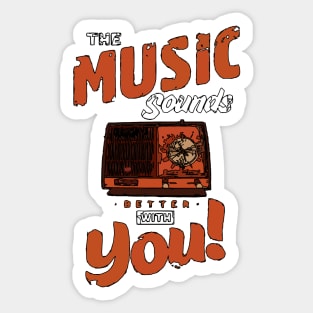 The Music Sounds Better With You Sticker